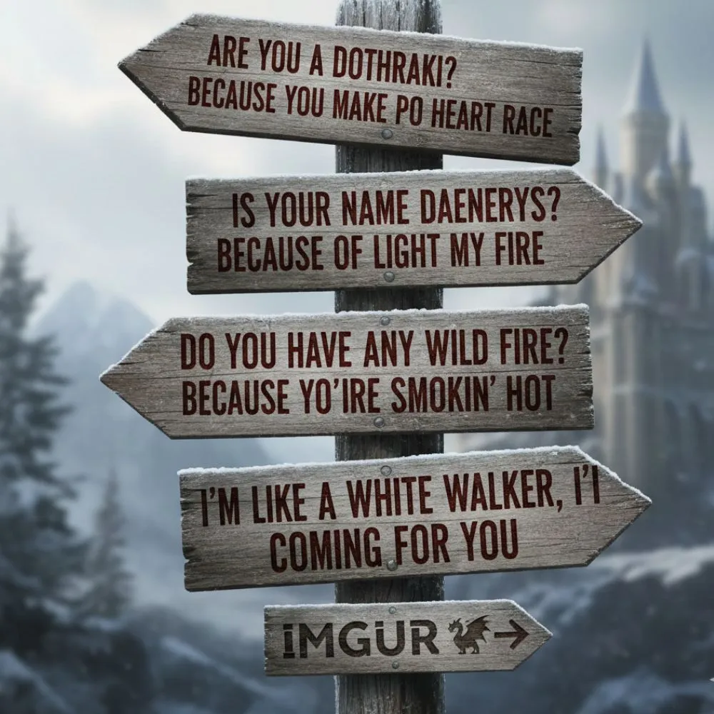 Game of Thrones Pick Up Lines Imgur