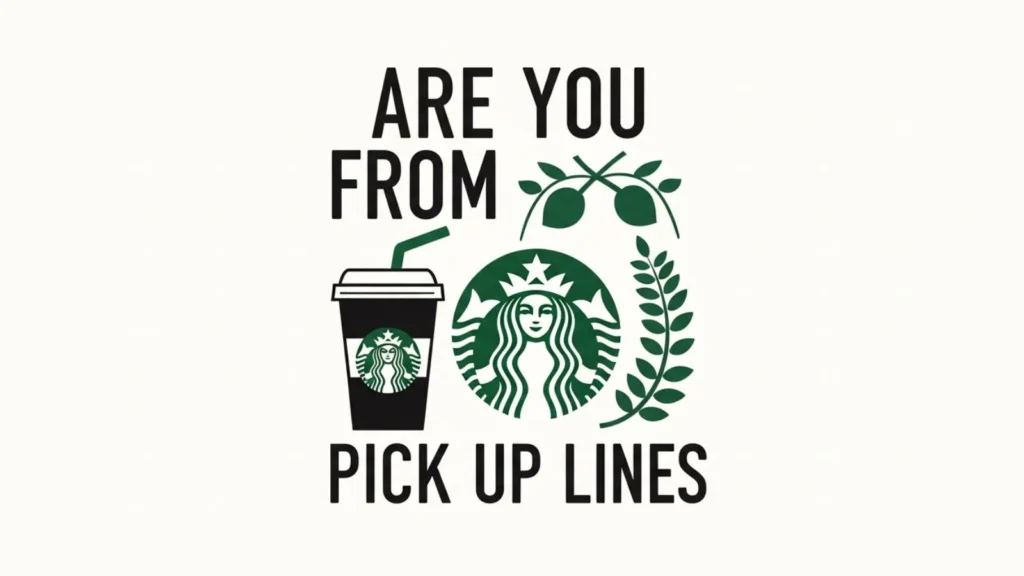 Are You From Starbucks Pick Up Lines