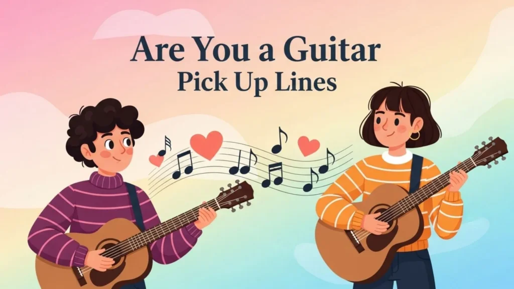 Are You a Guitar Pick Up Lines 