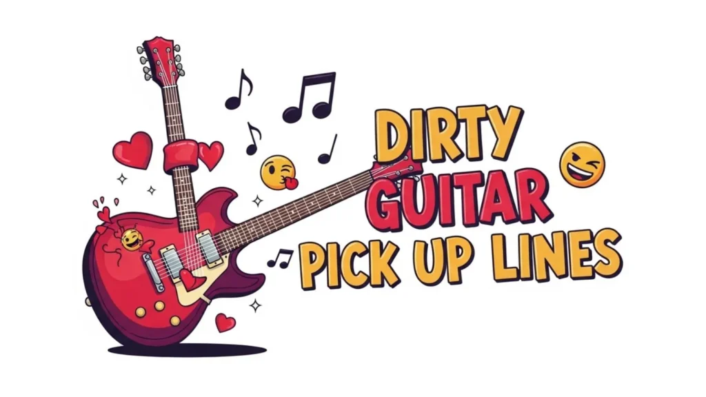 Dirty Guitar Pick Up Lines 
