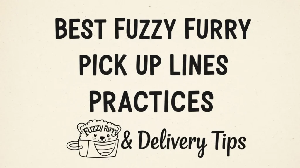 Best Fuzzy Furry Pick Up Lines Practices and Delivery Tips