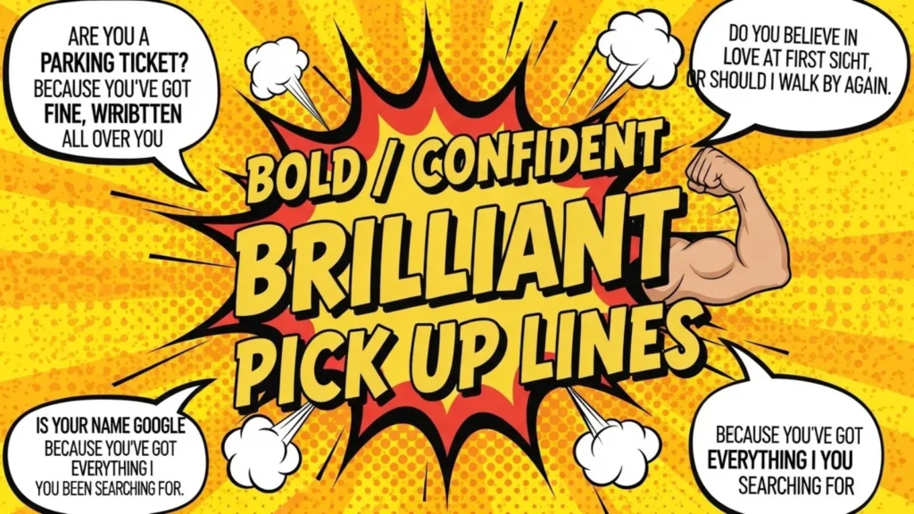 Bold / Confident Brilliant Pick Up Lines 